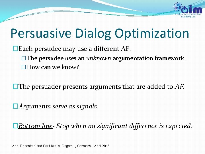 Persuasive Dialog Optimization �Each persudee may use a different AF. �The persudee uses an