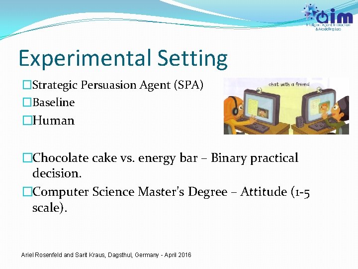 Experimental Setting �Strategic Persuasion Agent (SPA) �Baseline �Human �Chocolate cake vs. energy bar –