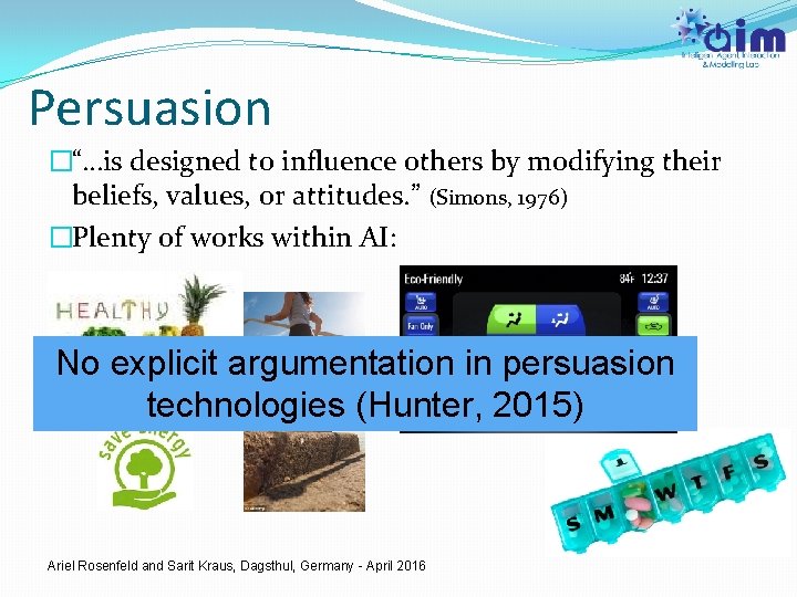Persuasion �“…is designed to influence others by modifying their beliefs, values, or attitudes. ”