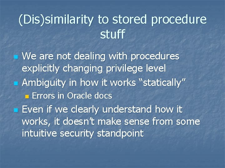 (Dis)similarity to stored procedure stuff n n We are not dealing with procedures explicitly
