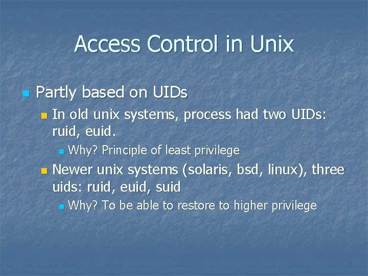 Access Control in Unix n Partly based on UIDs n In old unix systems,