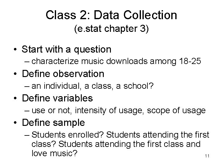 Class 2: Data Collection (e. stat chapter 3) • Start with a question –