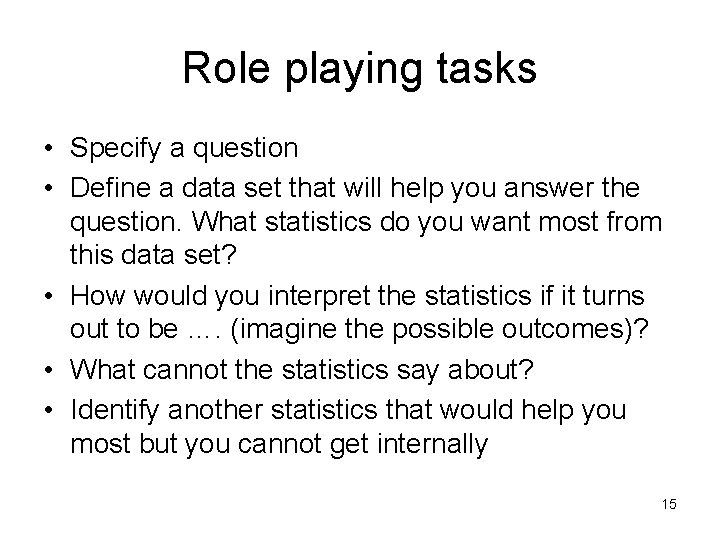 Role playing tasks • Specify a question • Define a data set that will