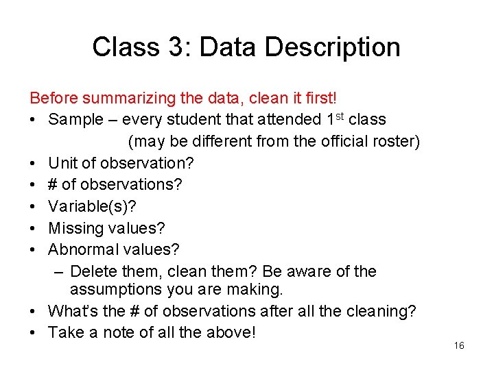 Class 3: Data Description Before summarizing the data, clean it first! • Sample –