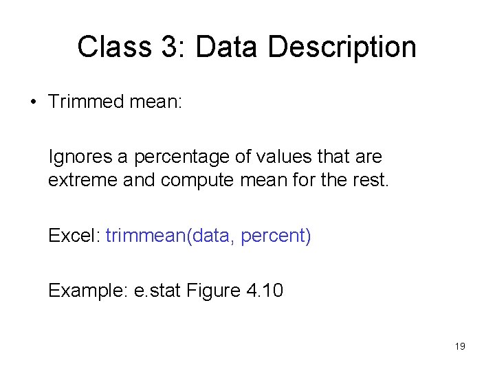 Class 3: Data Description • Trimmed mean: Ignores a percentage of values that are