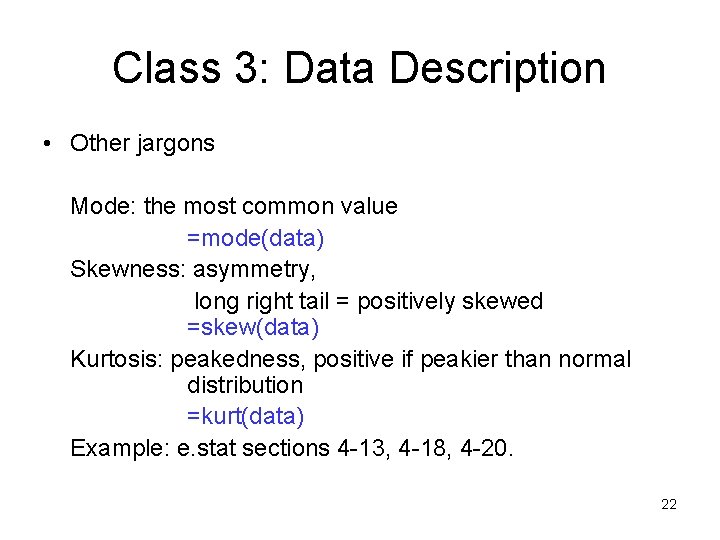 Class 3: Data Description • Other jargons Mode: the most common value =mode(data) Skewness: