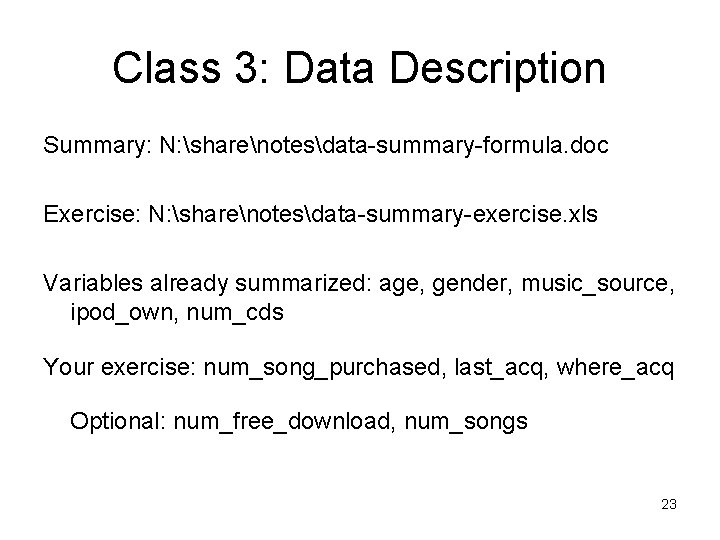 Class 3: Data Description Summary: N: sharenotesdata-summary-formula. doc Exercise: N: sharenotesdata-summary-exercise. xls Variables already