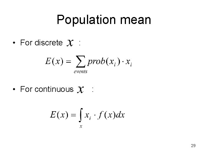 Population mean • For discrete • For continuous : : 29 