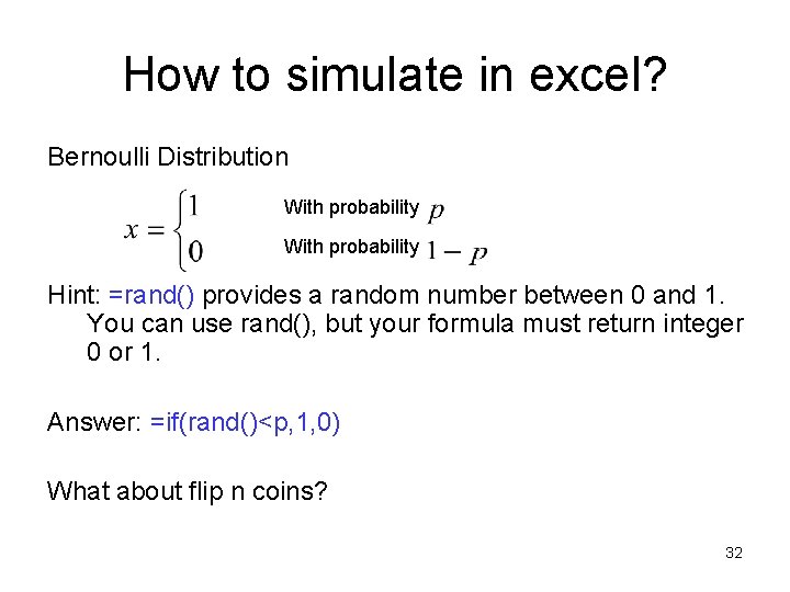 How to simulate in excel? Bernoulli Distribution With probability Hint: =rand() provides a random