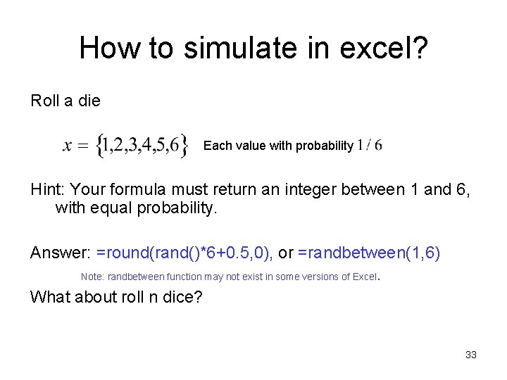 How to simulate in excel? Roll a die Each value with probability Hint: Your