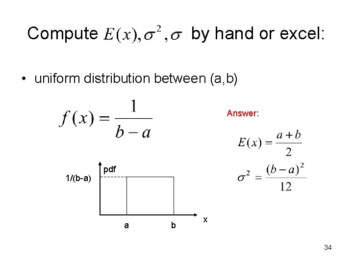 Compute by hand or excel: • uniform distribution between (a, b) Answer: 1/(b-a) pdf