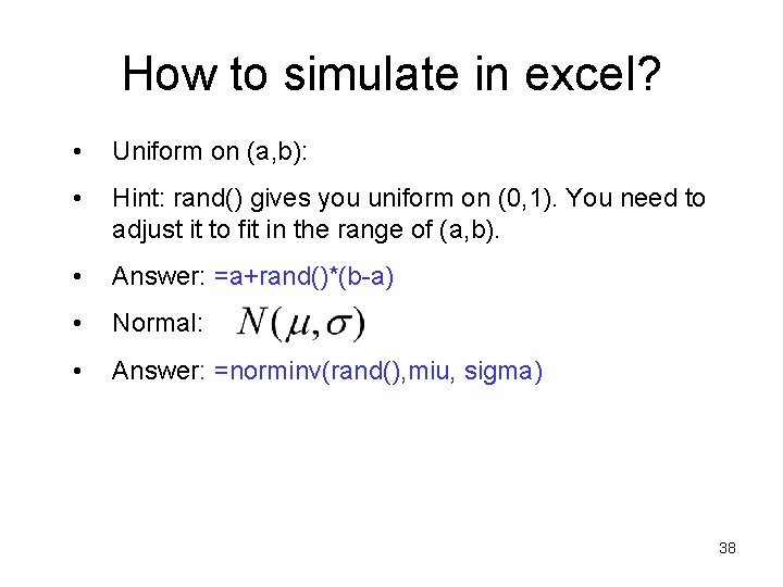 How to simulate in excel? • Uniform on (a, b): • Hint: rand() gives