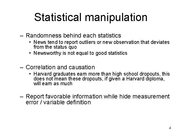 Statistical manipulation – Randomness behind each statistics • News tend to report outliers or