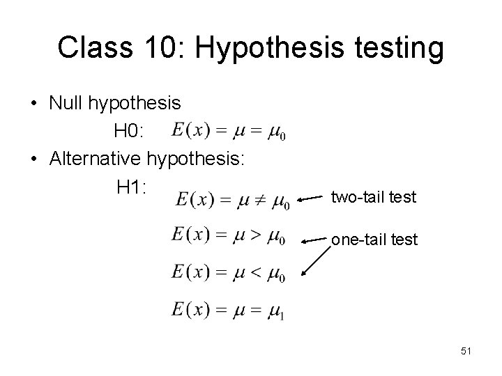 Class 10: Hypothesis testing • Null hypothesis H 0: • Alternative hypothesis: H 1:
