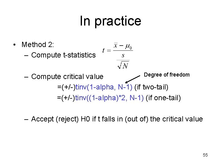 In practice • Method 2: – Compute t-statistics Degree of freedom – Compute critical