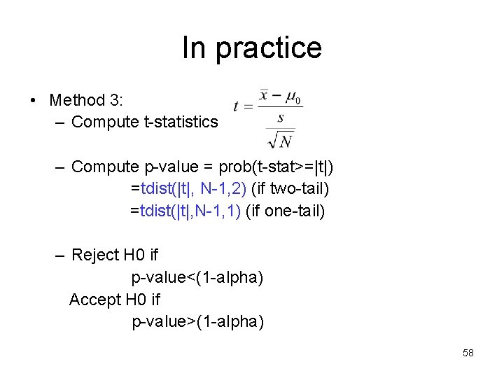 In practice • Method 3: – Compute t-statistics – Compute p-value = prob(t-stat>=|t|) =tdist(|t|,