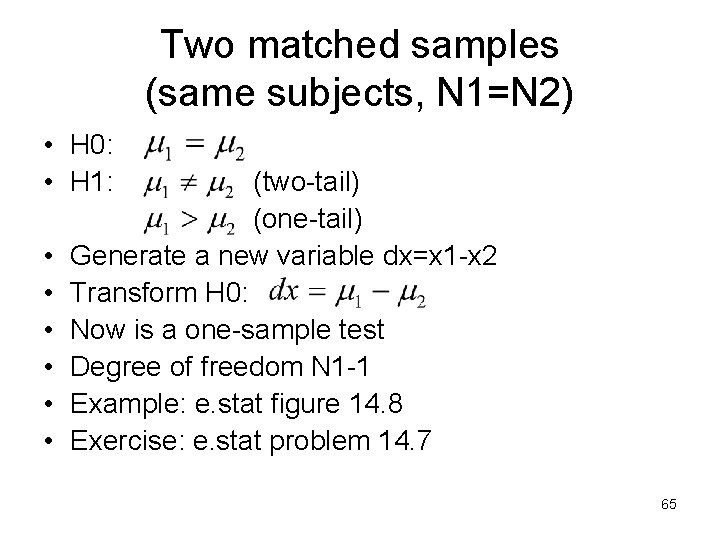 Two matched samples (same subjects, N 1=N 2) • H 0: • H 1: