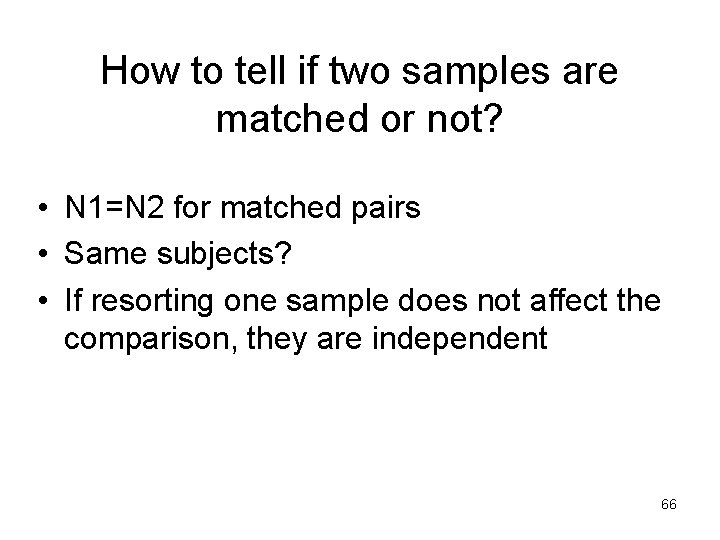 How to tell if two samples are matched or not? • N 1=N 2