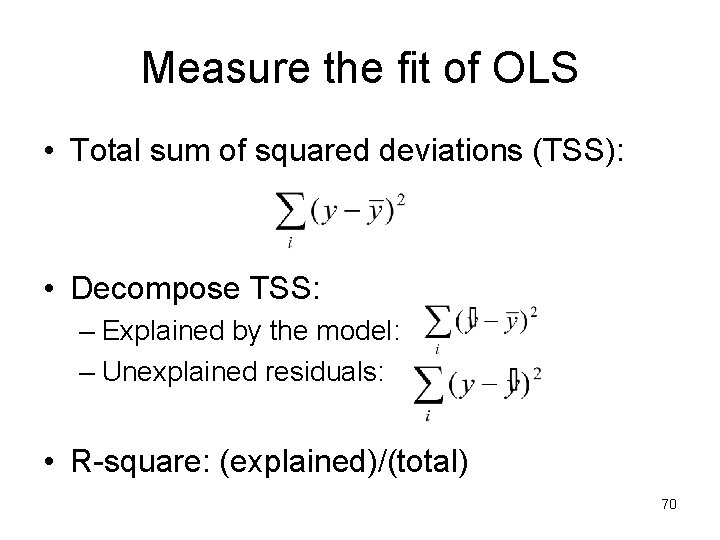 Measure the fit of OLS • Total sum of squared deviations (TSS): • Decompose