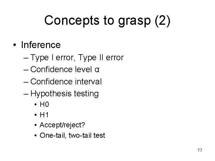 Concepts to grasp (2) • Inference – Type I error, Type II error –