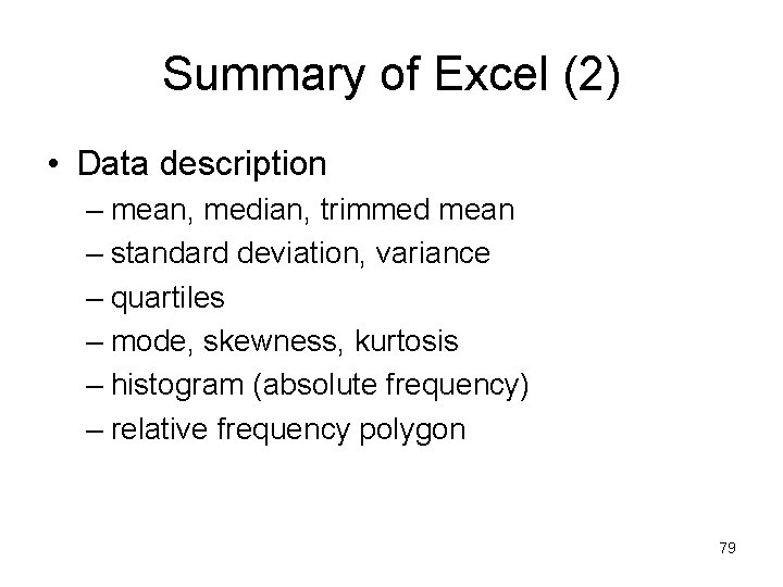 Summary of Excel (2) • Data description – mean, median, trimmed mean – standard