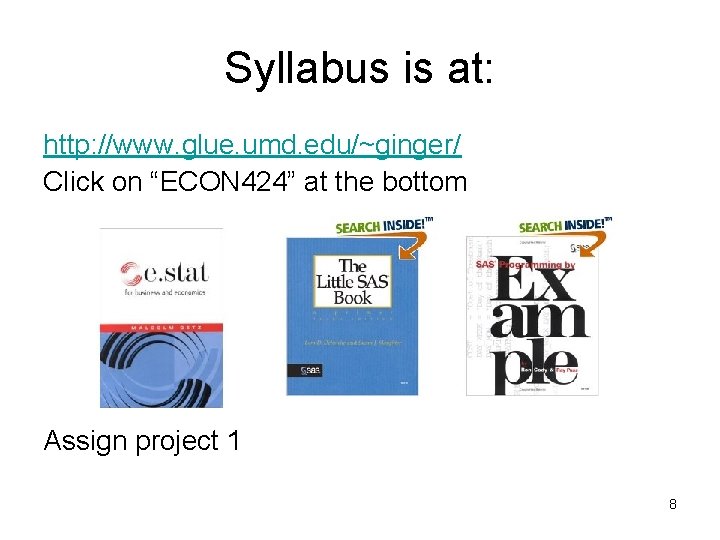 Syllabus is at: http: //www. glue. umd. edu/~ginger/ Click on “ECON 424” at the