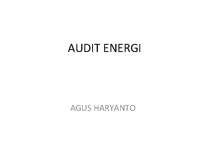 AUDIT ENERGI AGUS HARYANTO AUDIT ENERGI AGUS HARYANTO