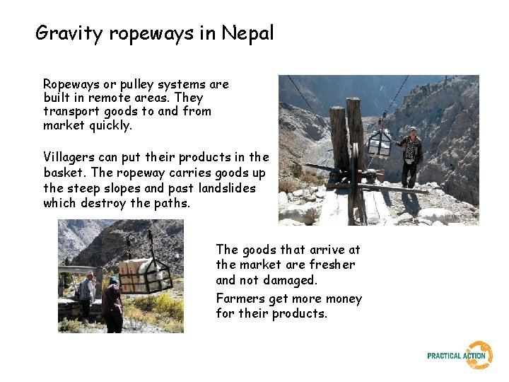 Gravity ropeways in Nepal Ropeways or pulley systems are built in remote areas. They