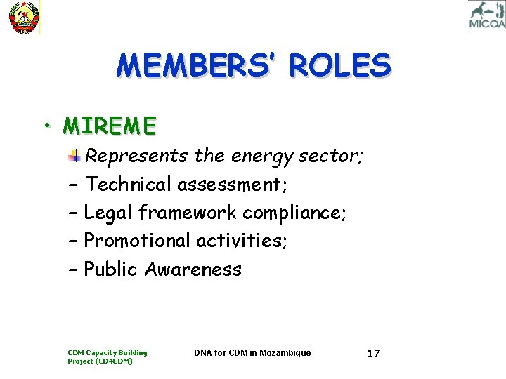 MEMBERS’ ROLES • MIREME – – Represents the energy sector; Technical assessment; Legal framework