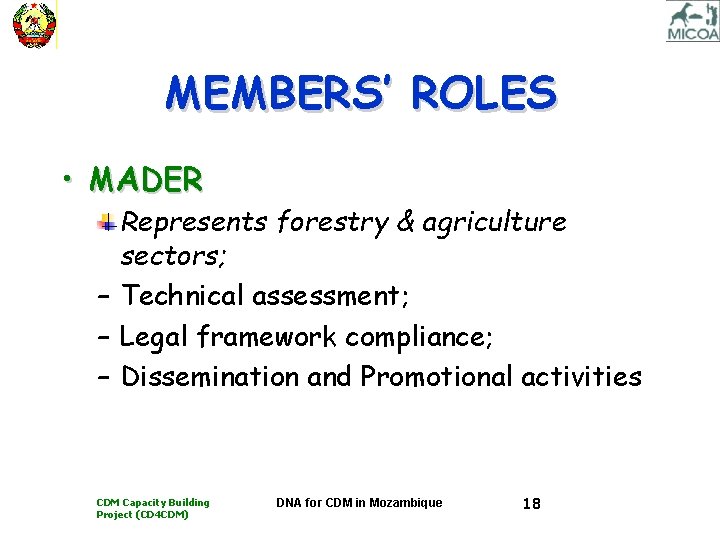 MEMBERS’ ROLES • MADER Represents forestry & agriculture sectors; – Technical assessment; – Legal