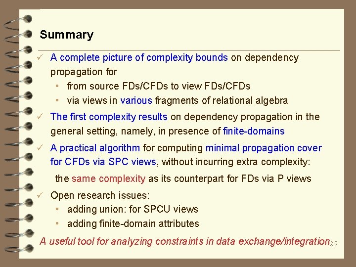 Summary ü A complete picture of complexity bounds on dependency propagation for • from