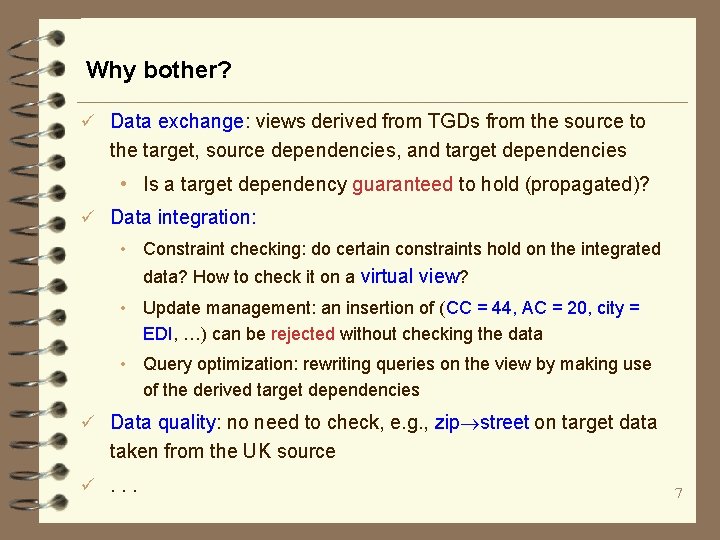 Why bother? ü Data exchange: views derived from TGDs from the source to the