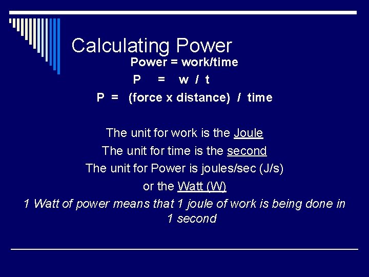 Calculating Power = work/time P = w / t P = (force x distance)