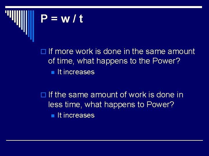 P=w/t o If more work is done in the same amount of time, what