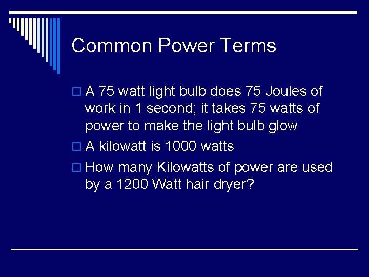 Common Power Terms o A 75 watt light bulb does 75 Joules of work