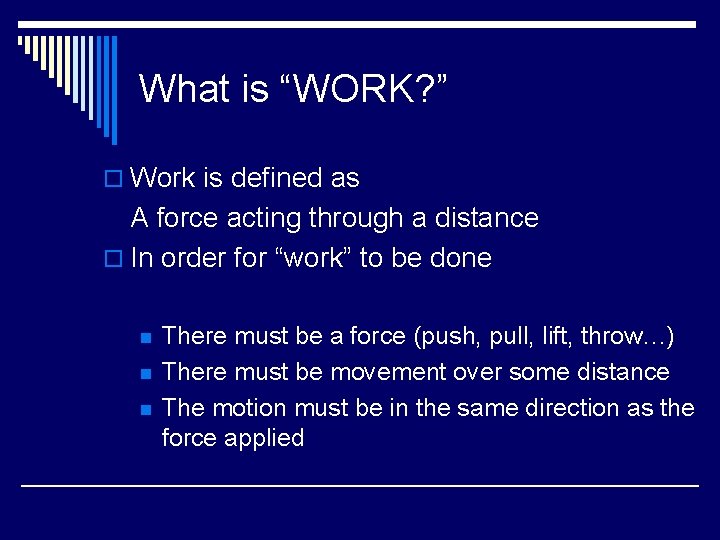 What is “WORK? ” o Work is defined as A force acting through a