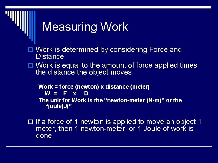 Measuring Work o Work is determined by considering Force and Distance o Work is