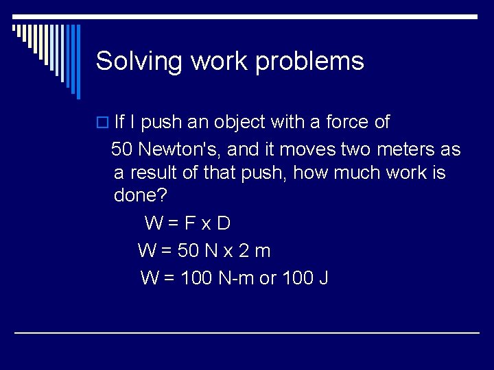 Solving work problems o If I push an object with a force of 50