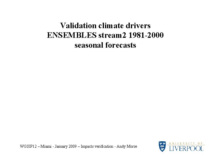 Validation climate drivers ENSEMBLES stream 2 1981 -2000 seasonal forecasts WGSIP 12 – Miami