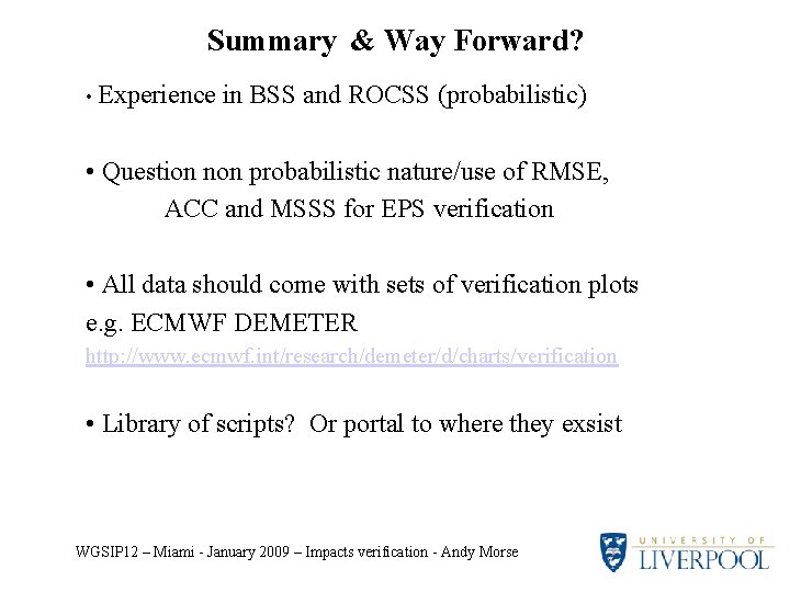 Summary & Way Forward? • Experience in BSS and ROCSS (probabilistic) • Question non