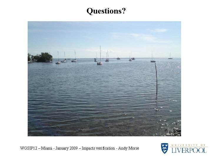 Questions? WGSIP 12 – Miami - January 2009 – Impacts verification - Andy Morse