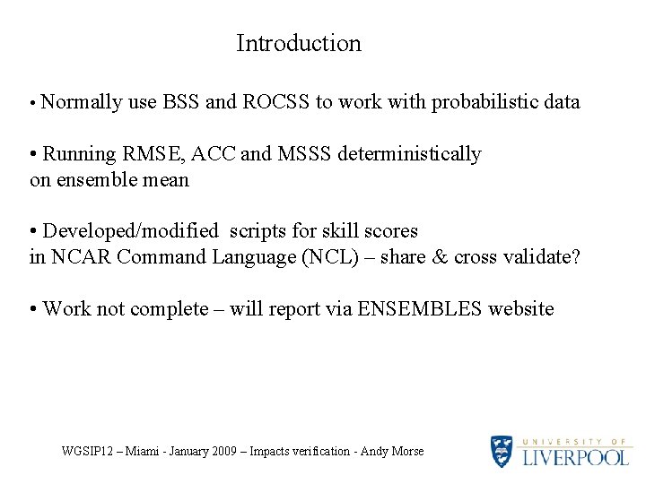 Introduction • Normally use BSS and ROCSS to work with probabilistic data • Running