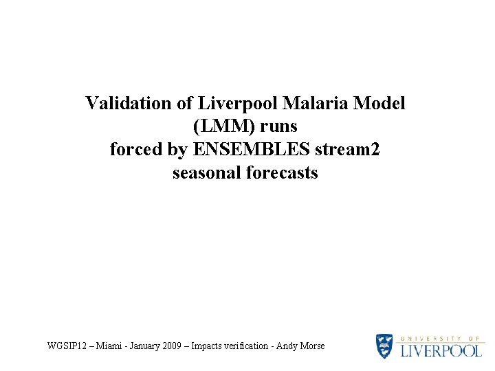 Validation of Liverpool Malaria Model (LMM) runs forced by ENSEMBLES stream 2 seasonal forecasts