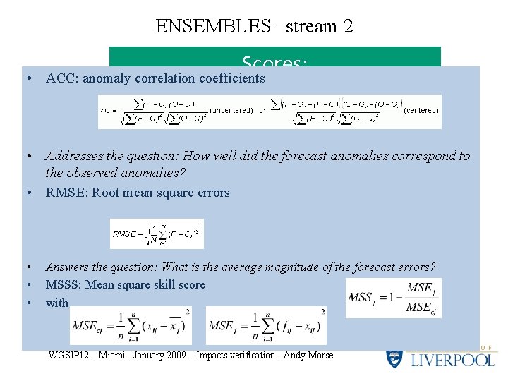 ENSEMBLES –stream 2 Scores: • ACC: anomaly correlation coefficients • Addresses the question: How