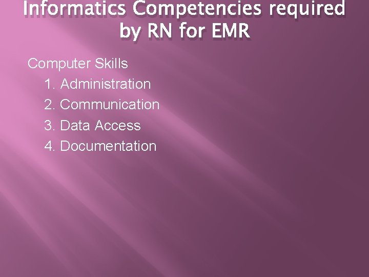 Informatics Competencies required by RN for EMR Computer Skills 1. Administration 2. Communication 3.