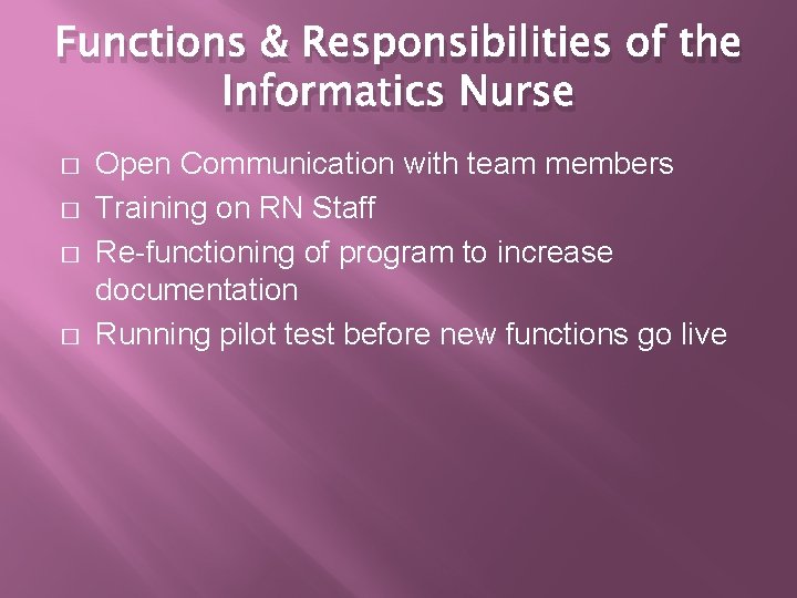Functions & Responsibilities of the Informatics Nurse � � Open Communication with team members