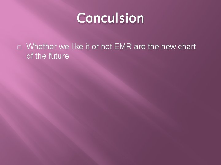 Conculsion � Whether we like it or not EMR are the new chart of