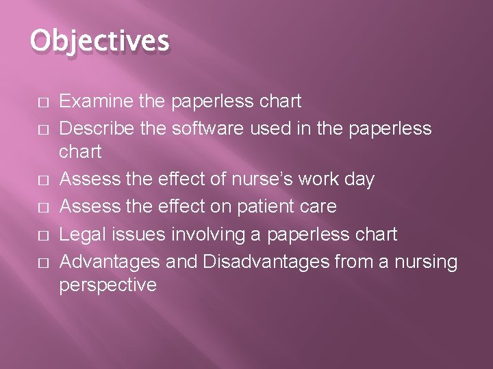 Objectives � � � Examine the paperless chart Describe the software used in the