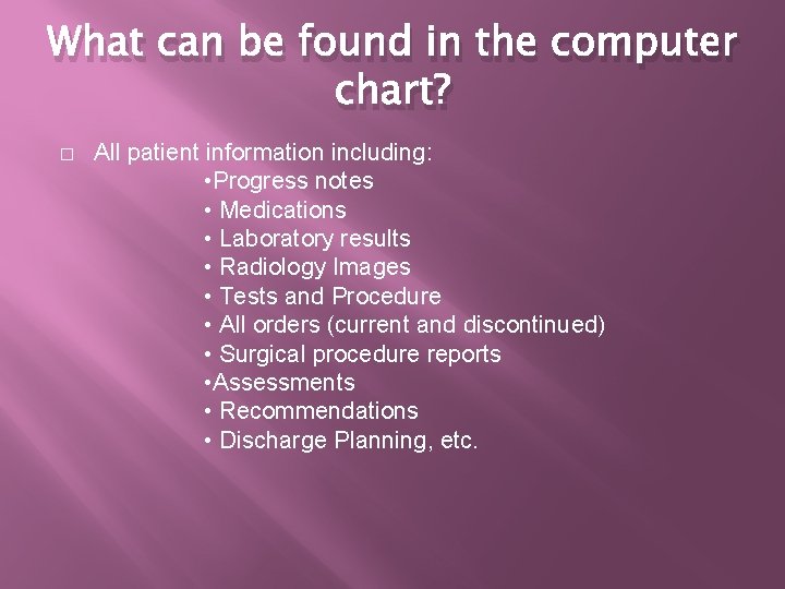 What can be found in the computer chart? � All patient information including: •