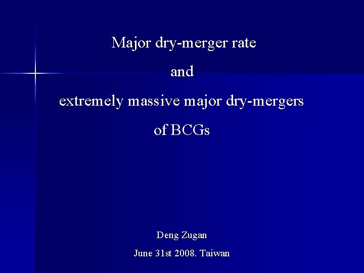 Major dry-merger rate and extremely massive major dry-mergers of BCGs Deng Zugan June 31